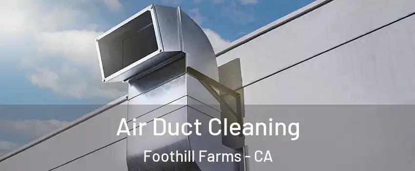  Air Duct Cleaning Foothill Farms - CA