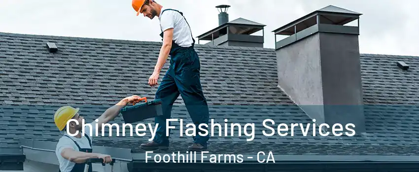 Chimney Flashing Services Foothill Farms - CA