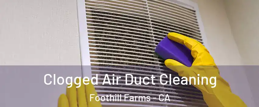  Clogged Air Duct Cleaning Foothill Farms - CA