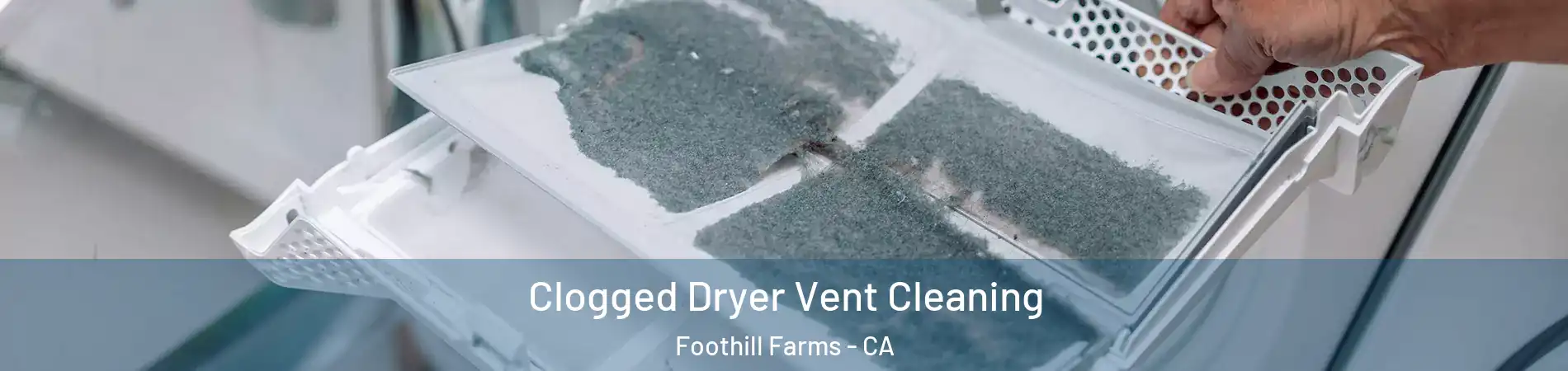  Clogged Dryer Vent Cleaning Foothill Farms - CA