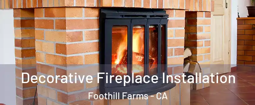  Decorative Fireplace Installation Foothill Farms - CA