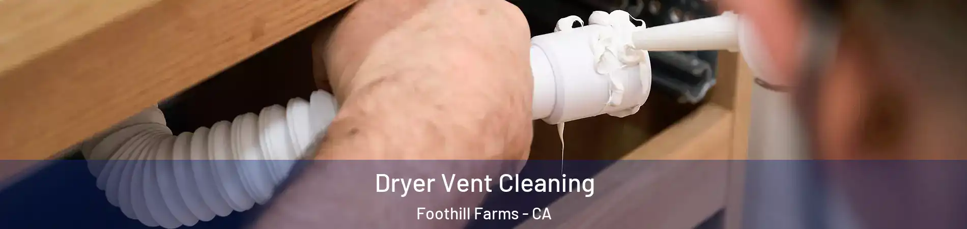 Dryer Vent Cleaning Foothill Farms - CA