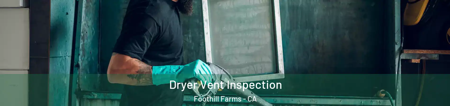  Dryer Vent Inspection Foothill Farms - CA