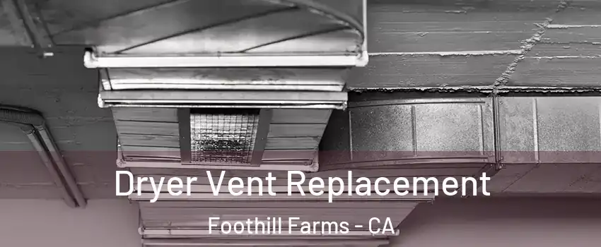  Dryer Vent Replacement Foothill Farms - CA