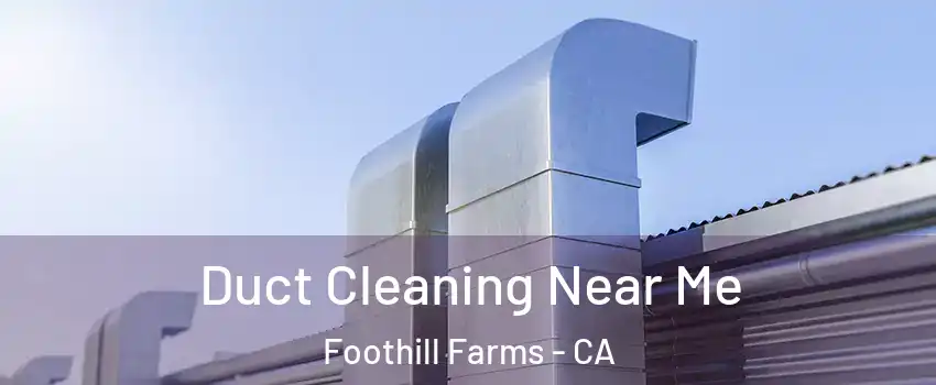  Duct Cleaning Near Me Foothill Farms - CA