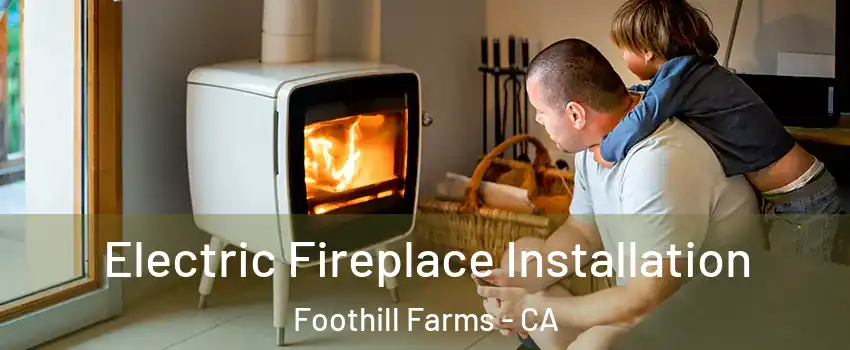  Electric Fireplace Installation Foothill Farms - CA