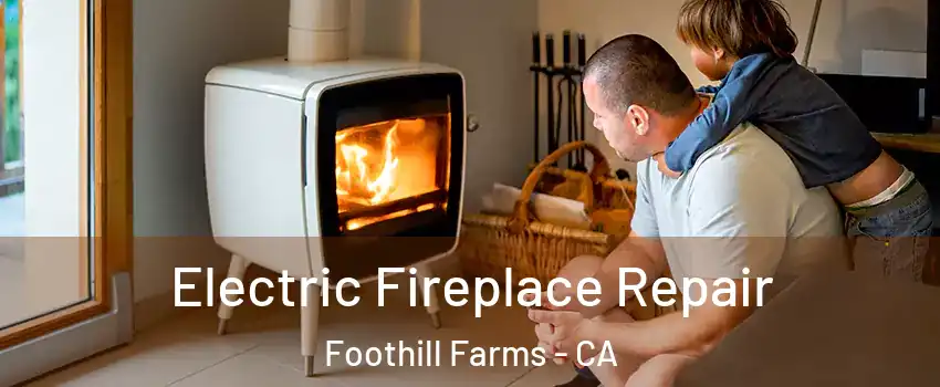  Electric Fireplace Repair Foothill Farms - CA