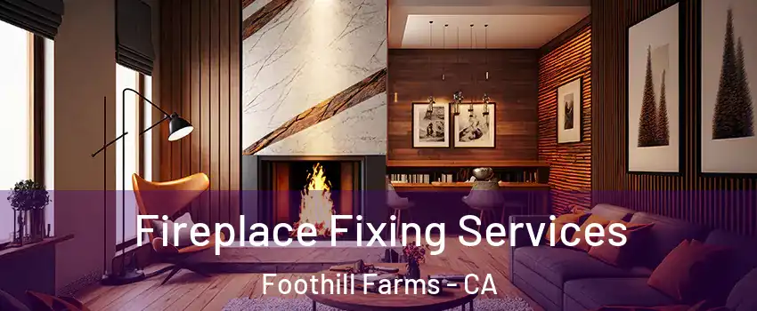  Fireplace Fixing Services Foothill Farms - CA