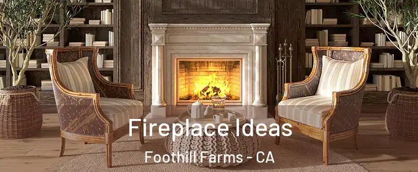  Fireplace Ideas Foothill Farms - CA