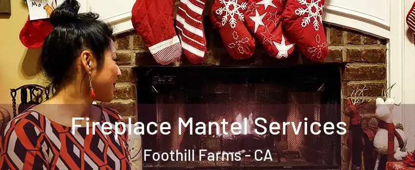  Fireplace Mantel Services Foothill Farms - CA