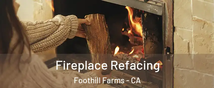  Fireplace Refacing Foothill Farms - CA