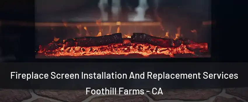  Fireplace Screen Installation And Replacement Services Foothill Farms - CA