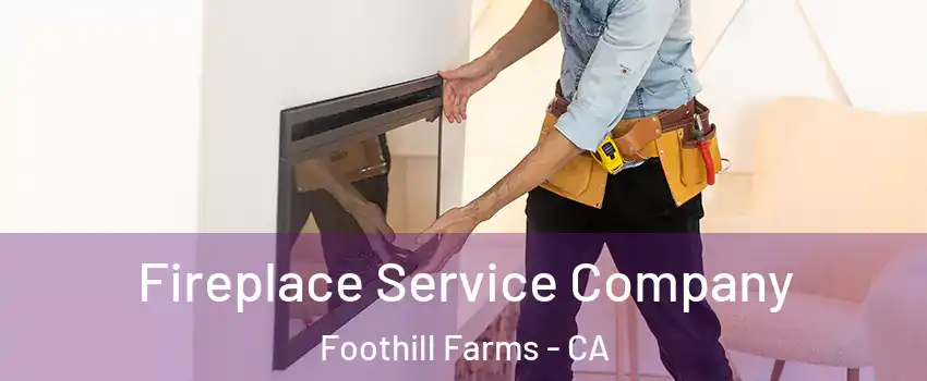 Fireplace Service Company Foothill Farms - CA