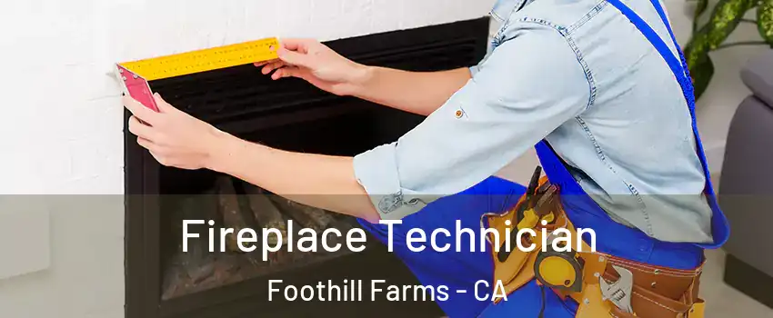Fireplace Technician Foothill Farms - CA