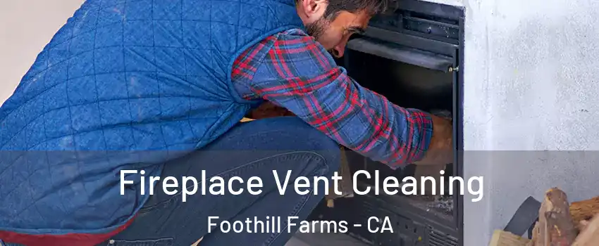  Fireplace Vent Cleaning Foothill Farms - CA