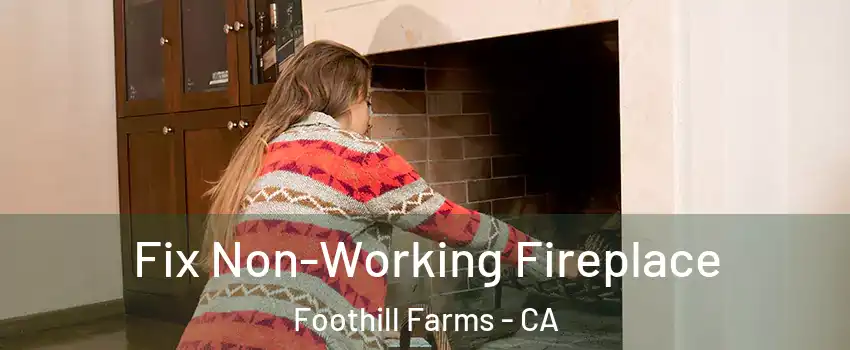  Fix Non-Working Fireplace Foothill Farms - CA