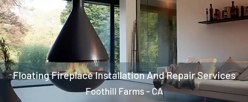 Floating Fireplace Installation And Repair Services Foothill Farms - CA