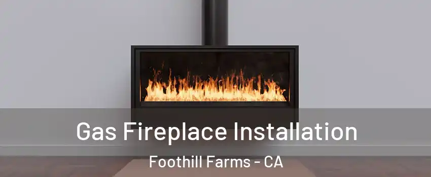  Gas Fireplace Installation Foothill Farms - CA