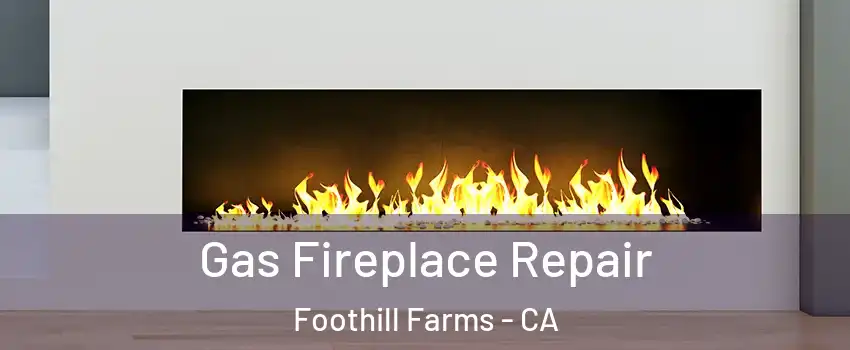  Gas Fireplace Repair Foothill Farms - CA