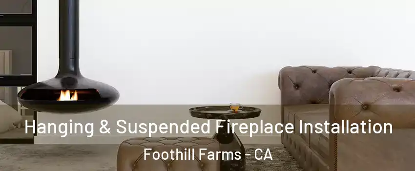  Hanging & Suspended Fireplace Installation Foothill Farms - CA