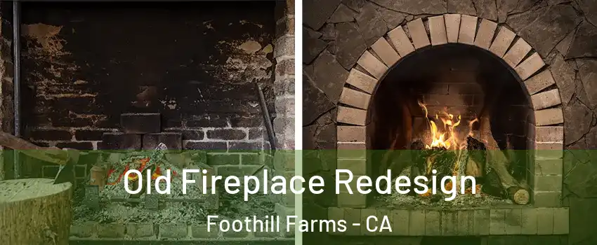  Old Fireplace Redesign Foothill Farms - CA