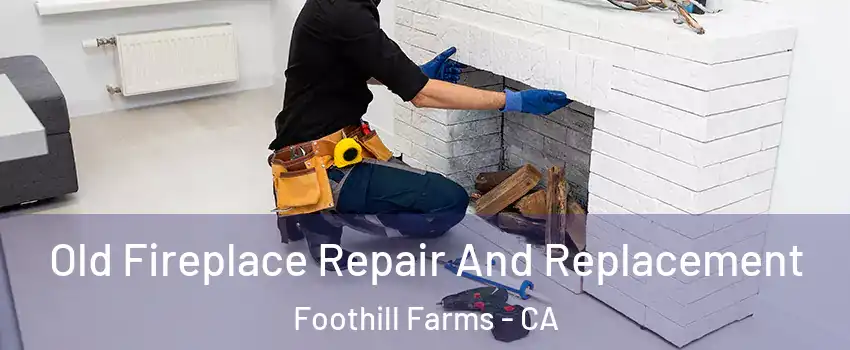  Old Fireplace Repair And Replacement Foothill Farms - CA