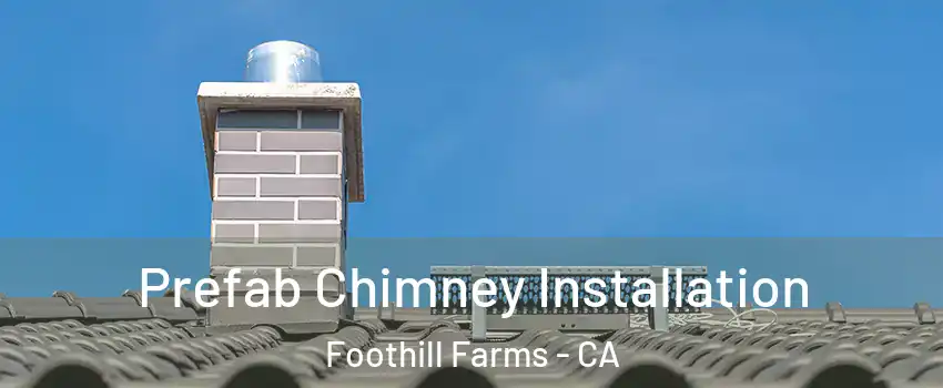 Prefab Chimney Installation Foothill Farms - CA