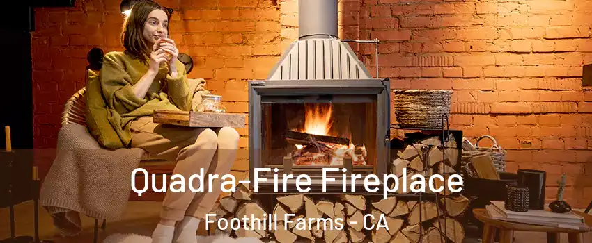 Quadra-Fire Fireplace Foothill Farms - CA