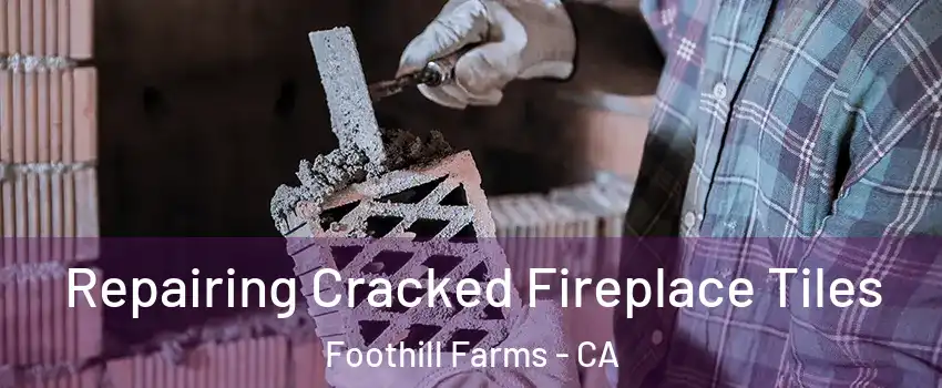  Repairing Cracked Fireplace Tiles Foothill Farms - CA