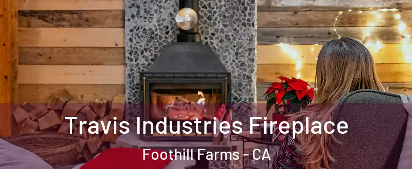  Travis Industries Fireplace Foothill Farms - CA