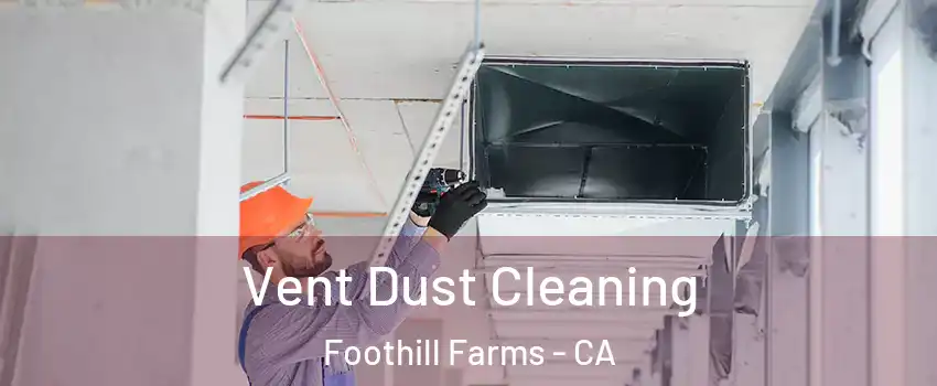  Vent Dust Cleaning Foothill Farms - CA